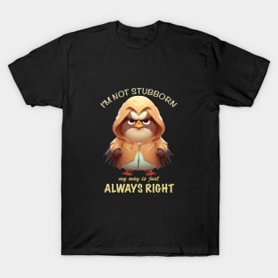 Eagle Bird I'm Not Stubborn My Way Is Just Always Right Cute Adorable Funny Quote T-Shirt